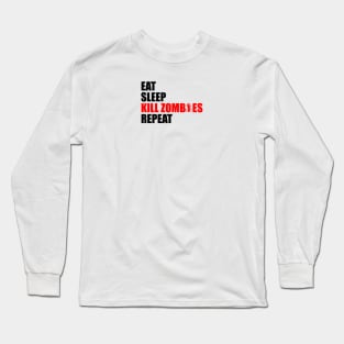 eat sleep kill zombies repeat Long Sleeve T-Shirt